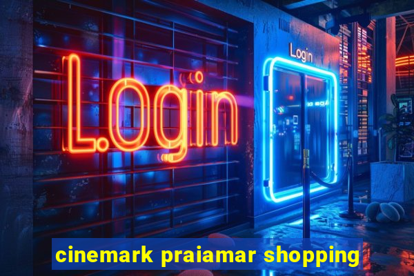 cinemark praiamar shopping